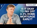 Is It Okay to Pay Off a 3 Home Mortgage Early