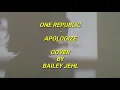 Lagu OneRepublic - Apologize Lyrics ( Cover by Bailey Jehl )