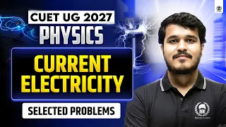 CUET UG 2027 Physics | Current Electricity Selected Problems | CUET 2027 Preparation | Shiv Ram Sir