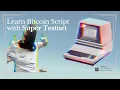 Learn Bitcoin Script with Super Testnet