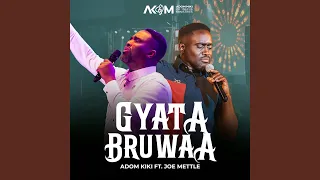 gyatabruwaa feat joe mettle 3 4 version