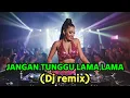 Lagu Dj music house - Jangan tunggu lama lama