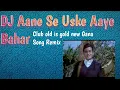 Download Lagu Aane Se Uske Aaye Bahar  Remix