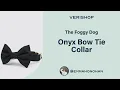 The Foggy Dog Onyx Bow Tie Collar Review