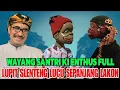 Download Lagu Wayang Santri Ki Enthus Full. Lupit Slenteng Lucu Sepanjang Lakon