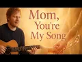 Download Lagu Ed Sheeran – Mom, You’re My Song (Official Lyric Video)