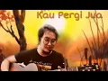 Download Lagu KAU PERGI JUA - ADAM AHMAD ( AKUSTIK COVER)