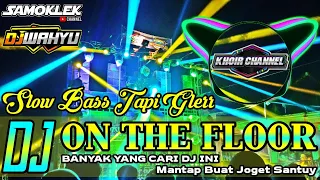 Download DJ ON THE FLOOR_DJ YANG KALIAN CARI_VIRAL TIKTOK 2021_SLOW BASS TAPI GLER MP3