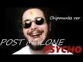 Post Malone - Psycho Chipmunks ver Ty Dolla ign