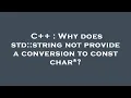 C Why does std string not provide a conversion to const char