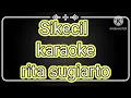 Lagu sikecil karaoke                           rita sugiarto