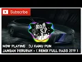 DJ KAMU PUN JANGAN BERUBAH || FULL BASS TERBARU 2019