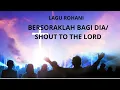 Download Lagu BERSORAKLAH BAGI DIA/SHOUT TO THE LORD-LAGU ROHANI ( LIRIK )
