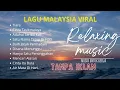 LAGU MALAYSIA VIRAL-RELAKSASI MUSIC-MUSIK UNTUK KERJA-TANPA IKLAN