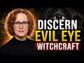 Discerning Evil Eye Witchcraft and Curses Against You