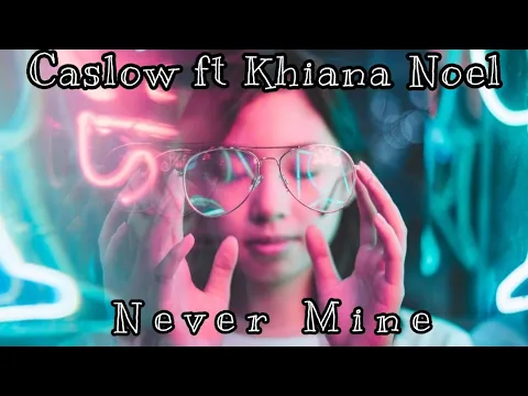 Download MP3 Caslow ft Khiana Noel - Never Mine || Lyrics Video|| NA$H Music