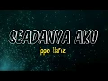 Download Lagu Seadanya Aku (ippo hafiz) -  Lyrics