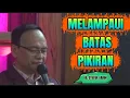 Download Lagu MELAMPAUI BATAS PIKIRAN @Maknaurip @syaifulkarim6981 