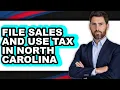 How to File Sales and Use Tax in North Carolina Full Guide