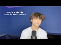 Lagu car's outside by james arthur (cover by carter rubin)