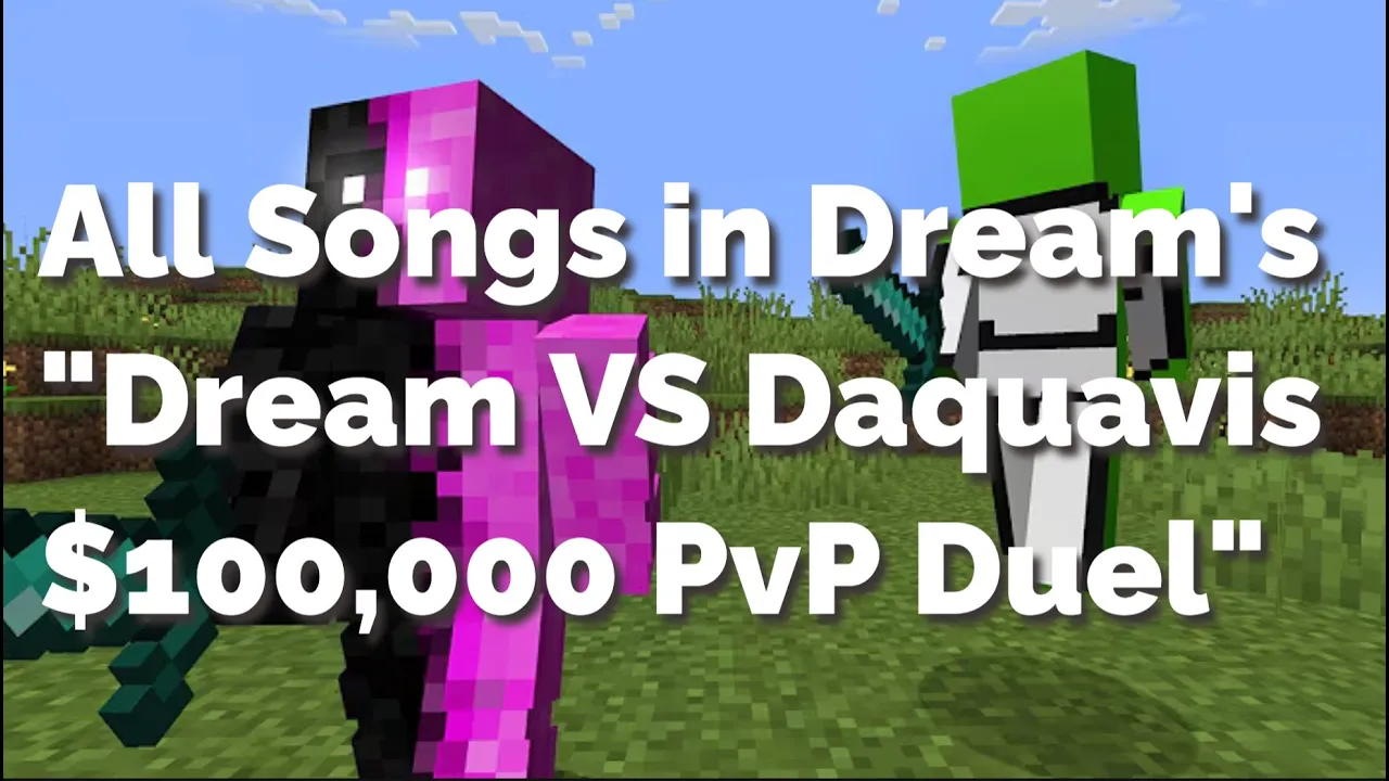 All Songs in Dream's "Dream VS Daquavis $100,000 PvP Duel" All Songs in Dream's "Dream VS Daquavis $100,000 PvP Duel"