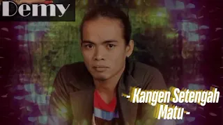 demy kangen setengah mati