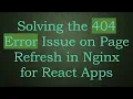 Solving the 404 Error Issue on Page Refresh in Nginx for React Apps