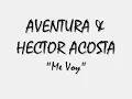 Aventura y Hector Acosta - Me Voy Letra y musica
