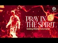 PRAY IN THE SPIRIT 1 HOUR🔥TONGUES OF FIRE | CRY IN THE SPIRIT - SOAKING PRAYER INSTRUMENTAL