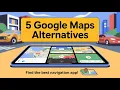 5 Best Google Maps Alternatives for Android 2025