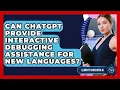 Can ChatGPT Provide Interactive Debugging Assistance For New Languages - Learning To Code With AI
