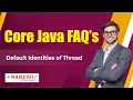 Default Identities of Threads Core Java FAQs s Naresh IT