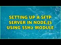 Setting up a sftp server in node js using ssh2 module