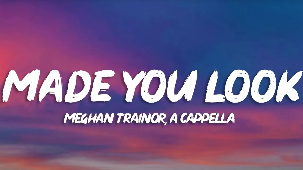 Meghan Trainor - Made You Look (A Cappella) (Lyrics)