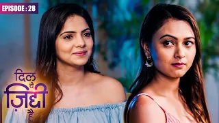 Dil Yeh Ziddi Hai - Episode 28 | Full Episode | New Romantic Serial | Megha Ray, Rohit S, Shoaib A