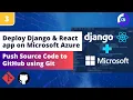 Deploying Django React App on Microsoft Azure Pushing the Source Code to GitHub using Git