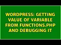 Wordpress Getting value of variable from functions php and debugging it