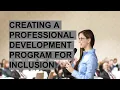 CREATING A PROFESSIONAL DEVELOPMENT PROGRAM FOR INCLUSION PART1