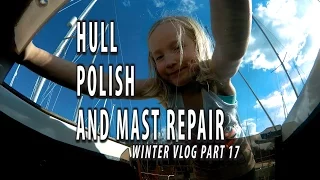 POLISHING THE HULL AND REPAIRING THE MAST Winter VLog pt 17
