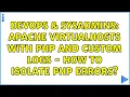 DevOps SysAdmins Apache Virtualhosts with PHP and custom logs - how to isolate PHP errors