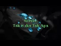 Lagu Screen - Tak Suka Tak Apa