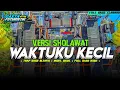 Download Lagu DJ SHOLAWAT • WAKTUKU KECIL VERSI SHOLAWAT • FULL BASS TERBARU HOREGG • HADROH KOPLO GLERITY