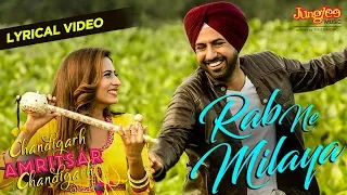 Rab Ne Milaya | Lyrical Video | Kamal Khan | Gippy Grewal| Sargun M | Chandigarh Amritsar Chandigarh