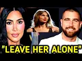 Travis Kelce CONFRONTS Kim Kardashian For DissingTaylor Swift