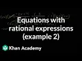 Equations with rational expressions example 2 Mathematics III High School Math Khan Academy