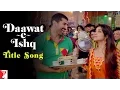 Download Lagu Daawat-e-Ishq | Title Song | Aditya Roy Kapur | Parineeti Chopra | Javed Ali | Sunidhi Chauhan