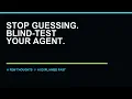 Stop Guessing Blind-Test Your AI Agents