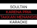 Download Lagu SOULTAN - KARENA PRIA TAKKAN MENANGIS KARAOKE