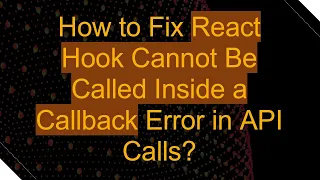 How to Fix React Hook Cannot Be Called Inside a Callback Error in API Calls