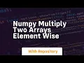 numpy multiply two arrays element wise